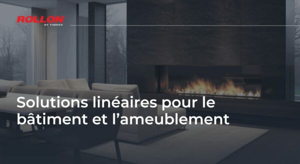 Solutions linéaires pour le bâtiment et l’ameublement